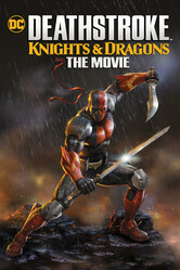 Дефстроук: Рыцари и Драконы / Deathstroke Knights & Dragons: The Movie